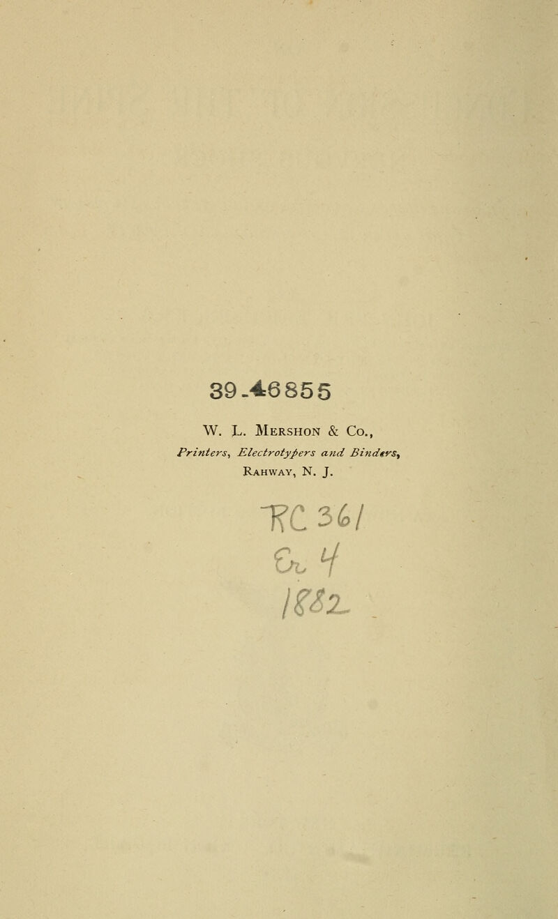 39-46855 W. L. Mershon & Co., Printers, Electrotypers and Binders^ Rahway, N. J.