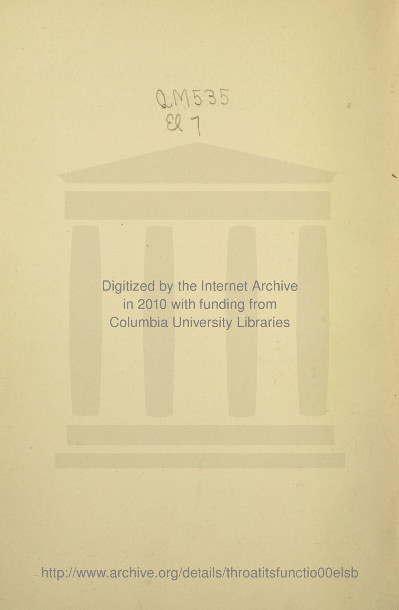 Digitized by the Internet Archive in 2010 with funding from Columbia University Libraries http://www.archive.org/details/throatitsfunctioOOelsb