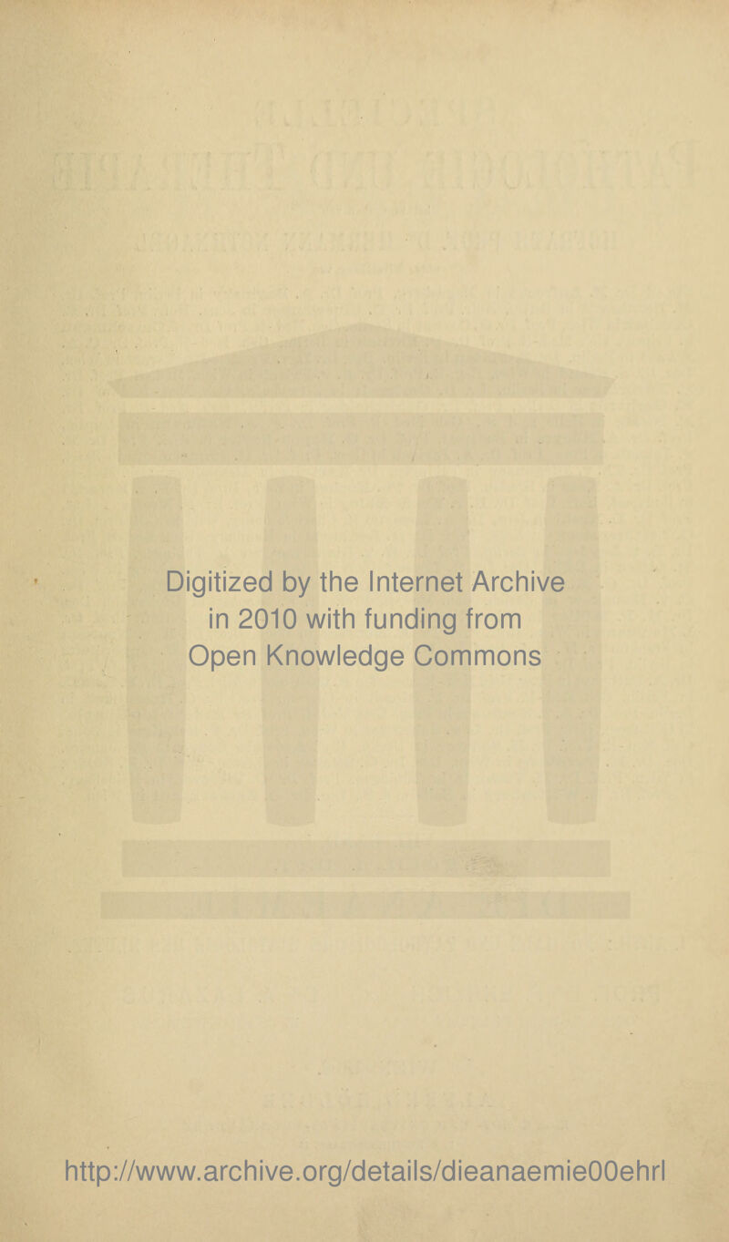 Digitized by the Internet Archive in 2010 with funding from Open Knowledge Commons http://www.archive.org/details/dieanaemieOOehrl