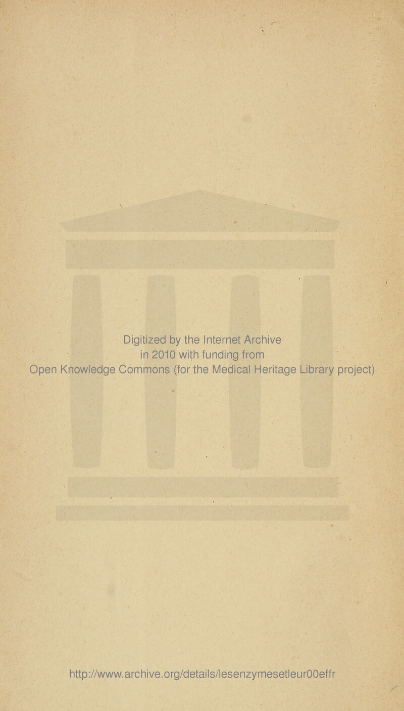 Digitized by the Internet Archive in 2010 with funding from Open Knowledge Gommons (for the Médical Héritage Library project) http://www.archive.org/details/lesenzymesetleurOOeffr