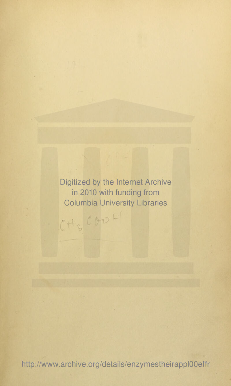 Digitized by the Internet Archive in 2010 with funding from Columbia University Libraries http://www.archive.org/details/enzymestheirapplOOeffr