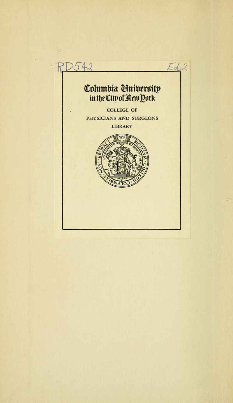 ?D5M EJLZ Columbia (Hnit>ers?itj> mtljeCttpofJtogork COLLEGE OF PHYSICIANS AND SURGEONS LIBRARY