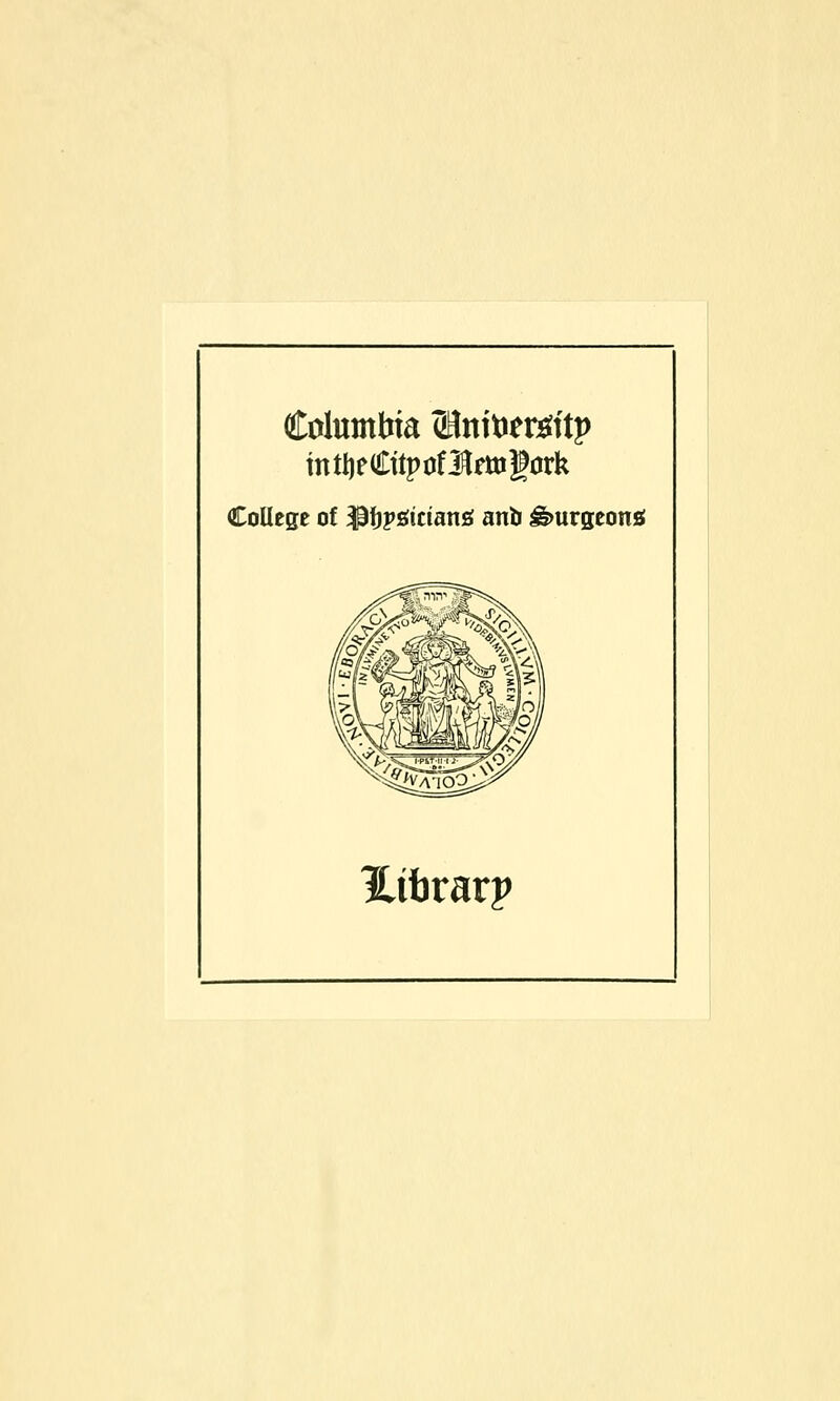 Columbia (Mnitiem'tp College of ^fjpöicianö axiij ^urgeonö Xibrarp