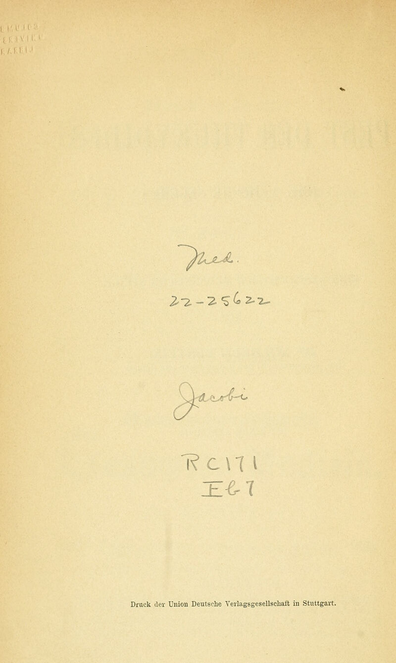 y^^^LJtJr^'^^ 'Rc\1 I Druck der Union Deutsche Verlagsgesellscliaft in Stuttgart.