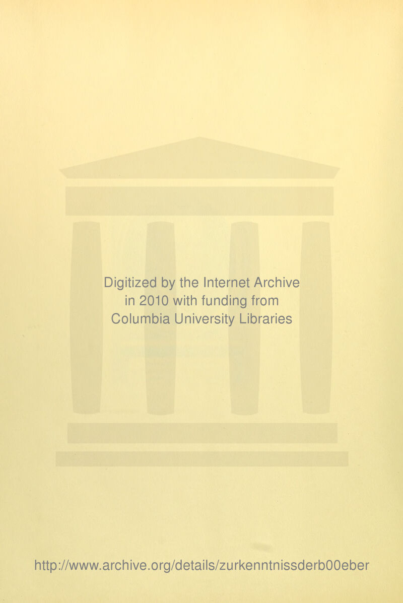 Digitized by the Internet Archive in 2010 with funding from Columbia University Libraries http://www.archive.org/details/zurkenntnissderbOOeber