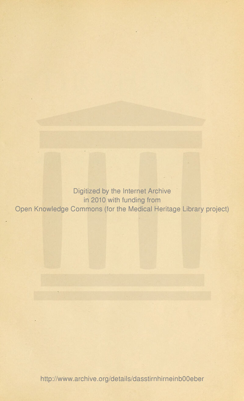 Digitized by the Internet Archive in 2010 with funding from Open Knowledge Commons (for the Medical Heritage Library project) http://www.archive.org/details/dasstirnhirneinbOOeber