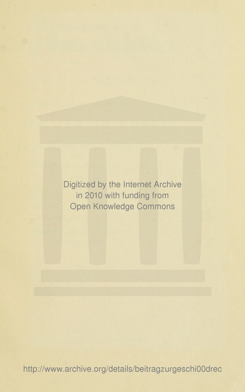 Digitized by the Internet Archive in 2010 with funding from Open Knowledge Commons http://www.archive.org/details/beitragzurgeschiOOdrec