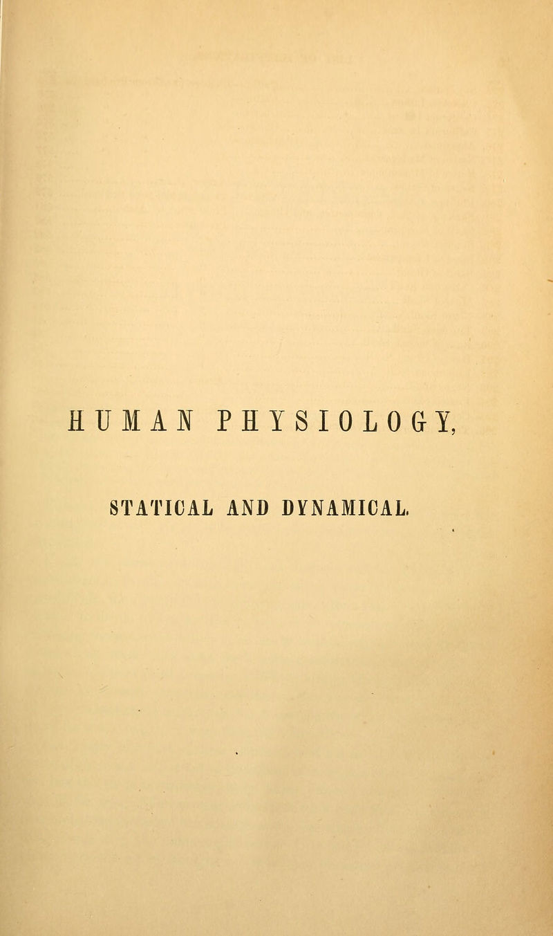 lUMAN PHYSIOLOGY, STATICAL AND DYNAMICAL.