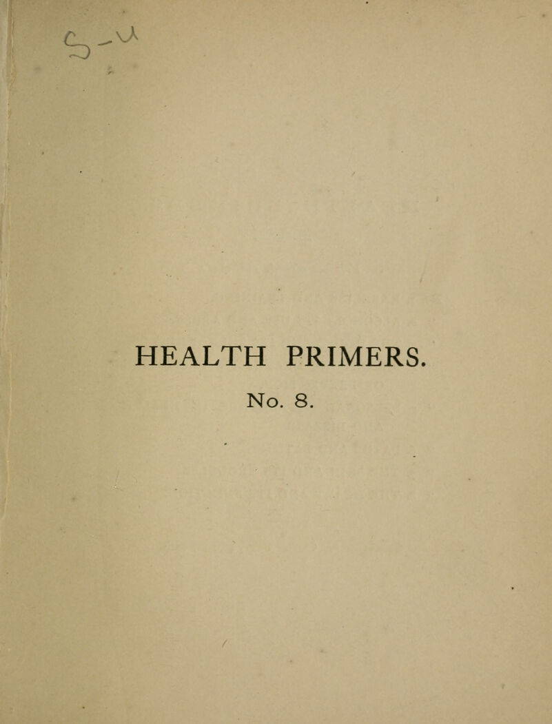 ^ \^ HEALTH PRIMERS. No. 8.