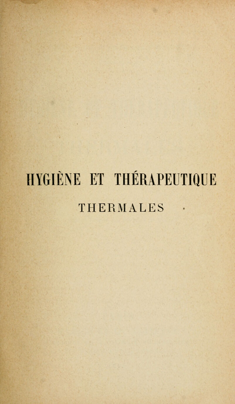 HYGIÈNE ET THÉRAPEUTIQUE THERMALES