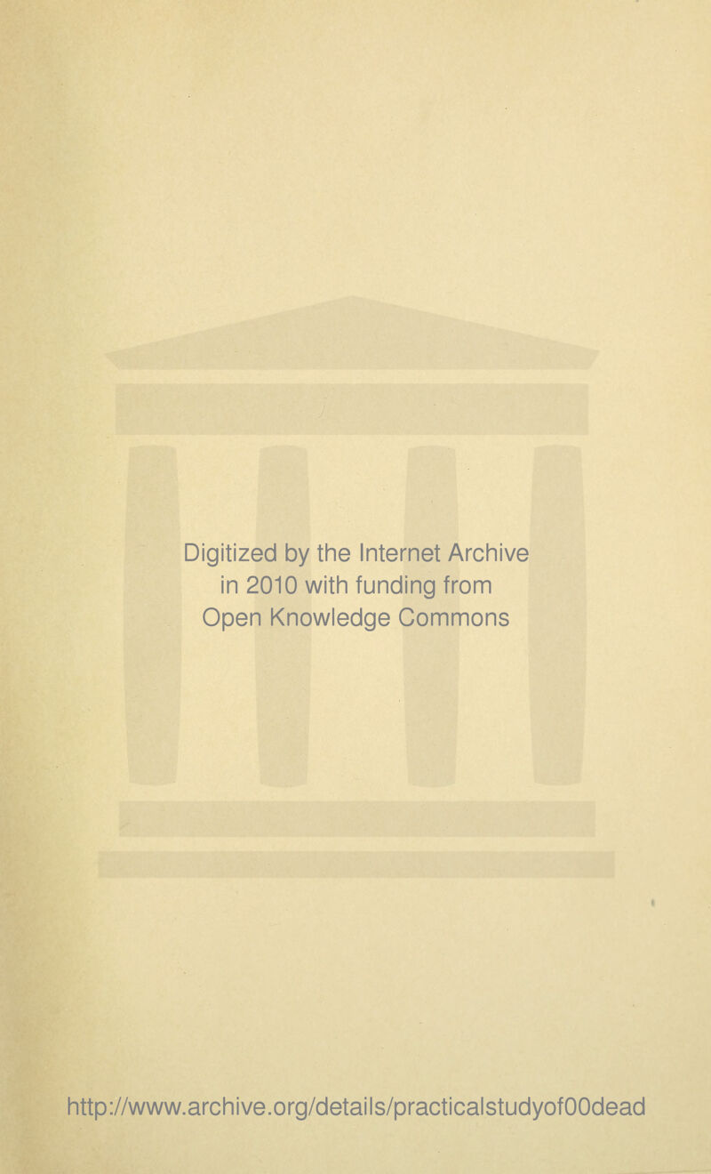 Digitized by the Internet Archive in 2010 with funding from Open Knowledge Commons http://www.archive.org/details/practicalstudyofOOdead