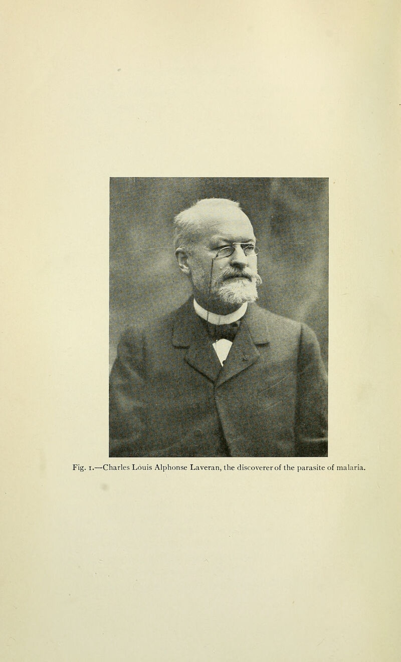 Fig. i.—Charles Louis Alphonse Laveran, the discoverer of the parasite of malaria.