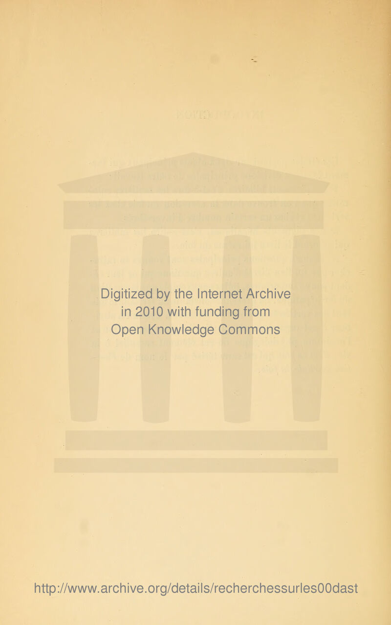 Digitized by the Internet Archive in 2010 witii funding from Open Knowledge Gommons http://www.archive.org/details/recherchessurlesOOdast
