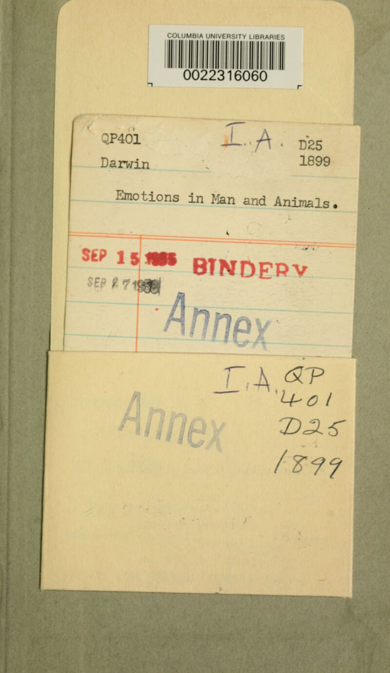 COLUMBIA UNIVERSITY LIBRARIFS 0022316060 QP401 Darwin 1899 Emotions in Man and Animals. UP 1 i' ^ BTNDEPV H ^^^*iiiii^.