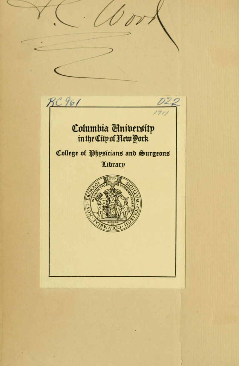 K C / ^£ Columbia Slntoergitp mtijeCttponftrwgork College of -pfipsirians anb s&urgeons Htbrarp