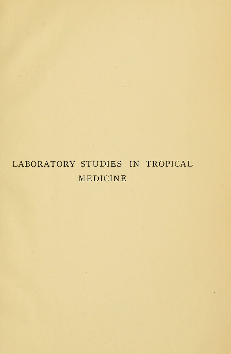 LABORATORY STUDIES IN TROPICAL MEDICINE
