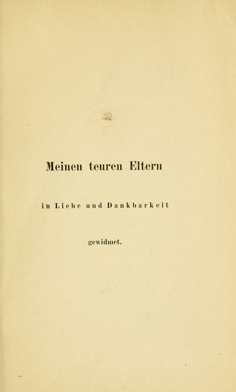 ^s Meinen teuren Eltern in Liebe und Dankbarkeit gewidmet.