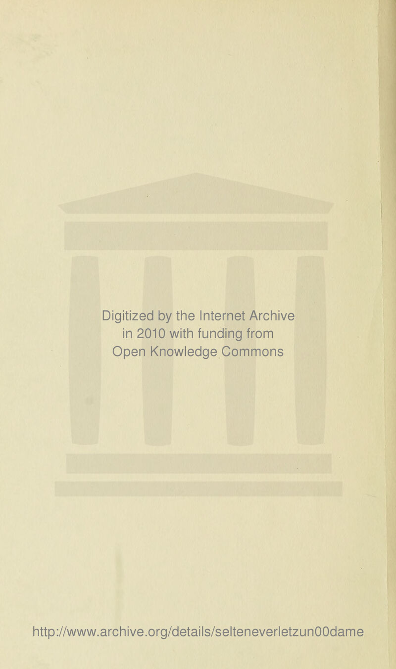 Digitized by the Internet Archive in 2010 witin funding from Open Knowledge Commons http://www.archive.org/details/selteneverletzunOOdame