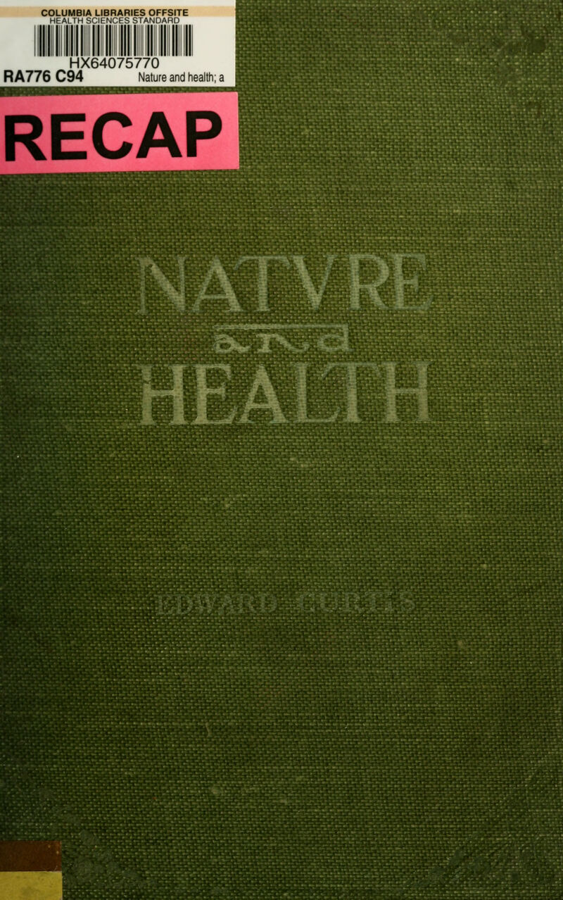 COLUMBIA LIBRARIES OFFSITE HEALTH SCIENCES STANDARD HX64075770 RA776 C94 Nature and health; a RECAP