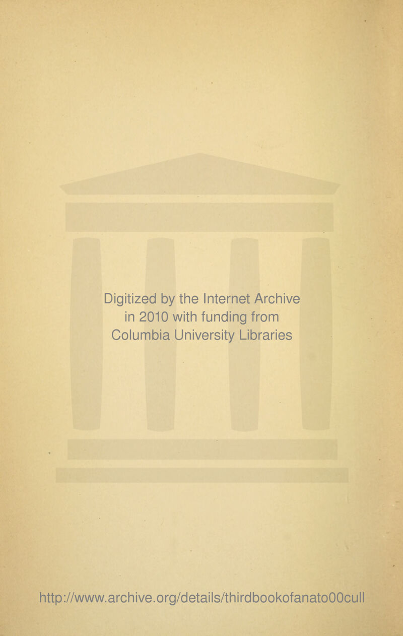 Digitized by the Internet Archive in 2010 with funding from Columbia University Libraries http://www.archive.org/details/thirdbookofanatoOOcull