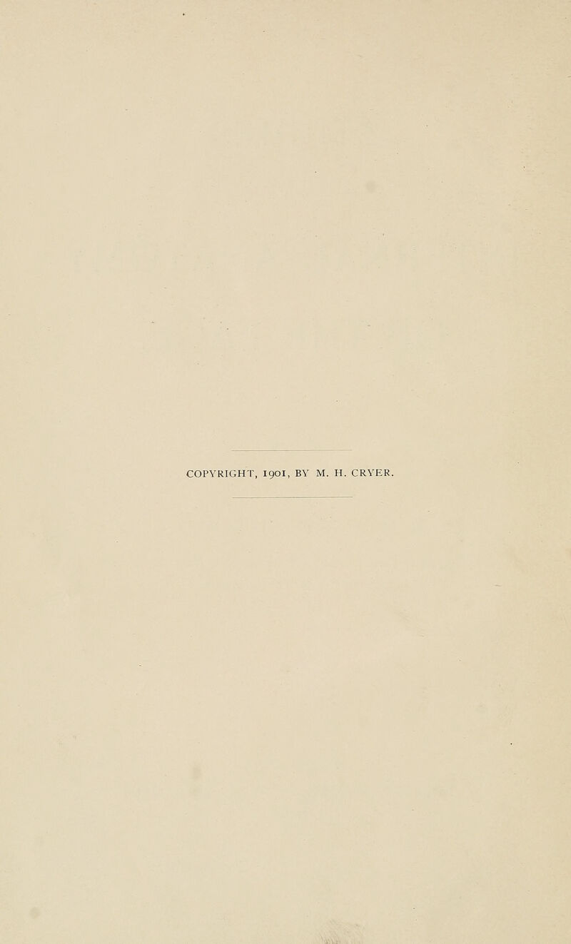 COPYRIGHT, 190I, BY M. H. CRYER.