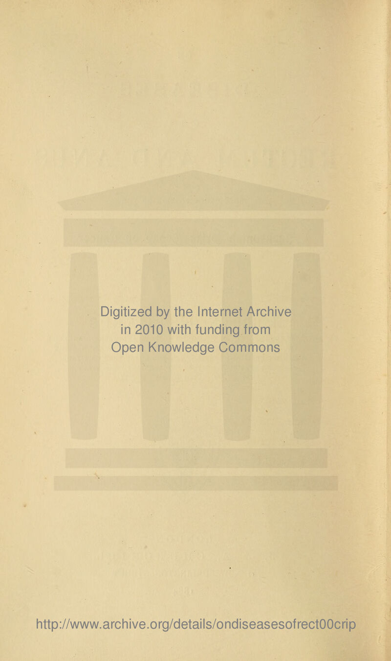 Digitized by tine Internet Arciiive in 2010 witii funding from Open Knowledge Commons http://www.archive.org/details/ondiseasesofrectOOcrip