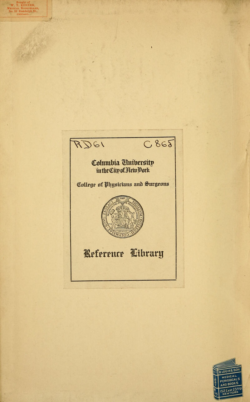 Bought of W. T. KEENEE, Medical Booksellek, So. 52 Randoleb St. 1 CHICAGO. ' ■^^Q>V G^^S' l&tUttntt BItbrarg