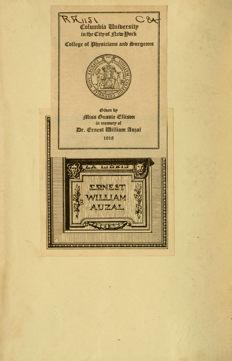 FQ Columbia ^nibersJitj» in tijc Citp of i^eto ^orfe CollEse of ^fjps^itians! anb B>ntQtonü iHisfsi (@U£(siie CUisfon in mcmorp of 3Br. Crneöt (Hilliam ^«?al 1918