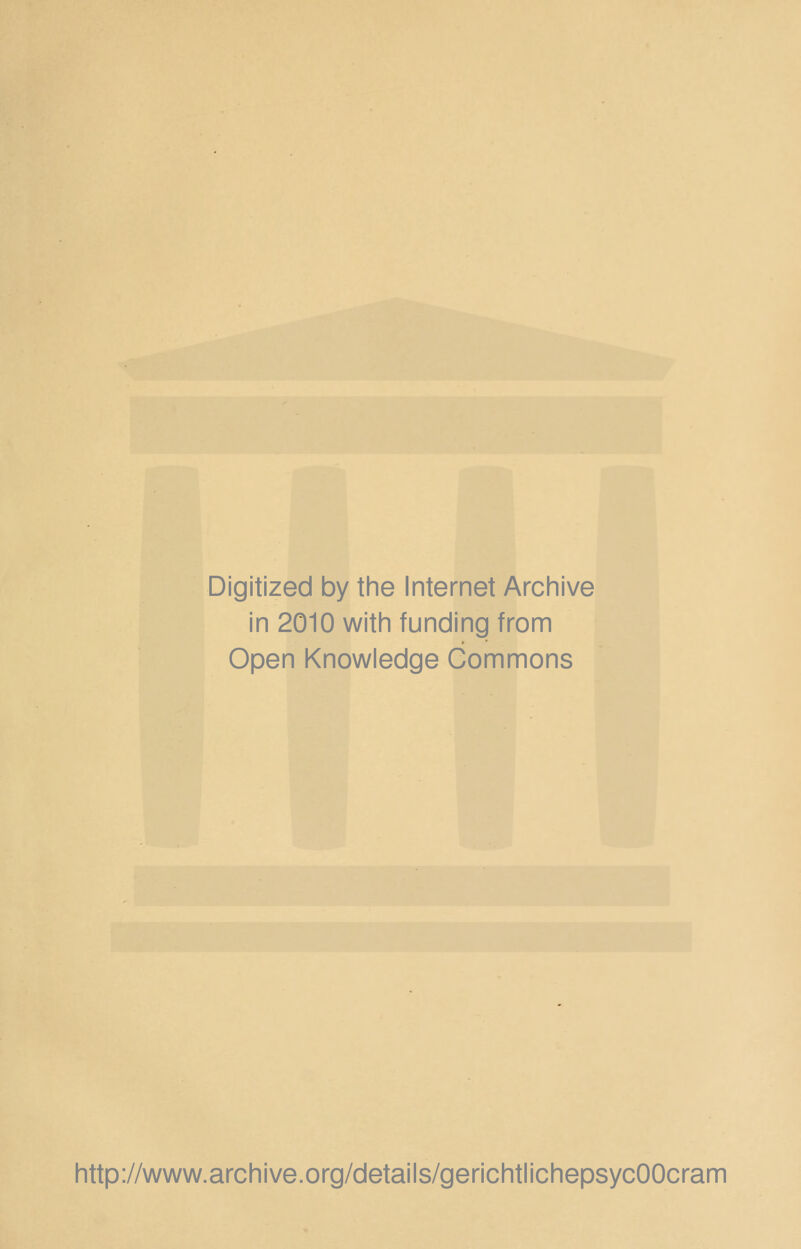 Digitized by the Internet Archive in 2010 with funding from Open Knowledge Commons http://www.archive.org/details/gerichtlichepsycOOcram