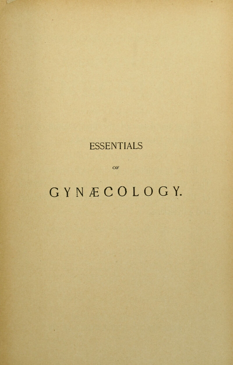 ESSENTIALS OF GYNECOLOGY.