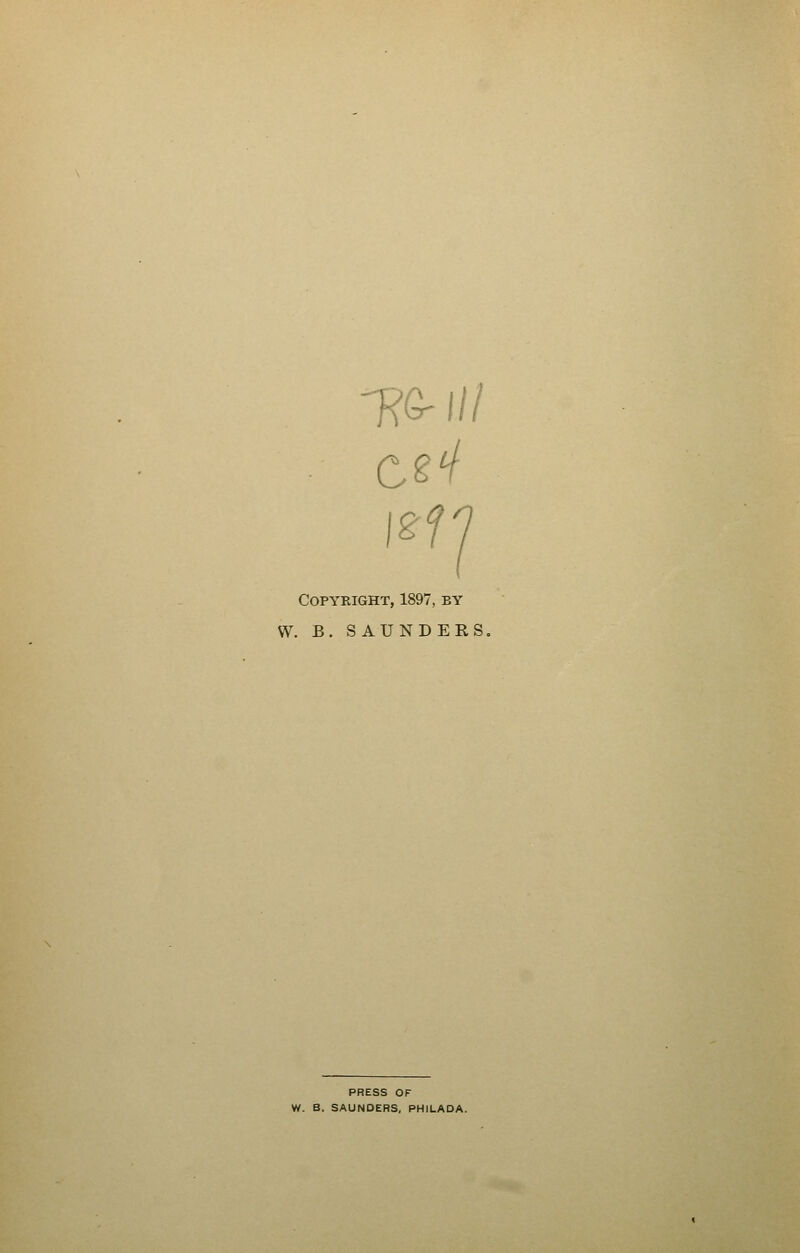 1?G-I// Copyright, 1897, by W. B. SAUNDERS, PRESS OF W. B. SAUNDERS, PHILADA.