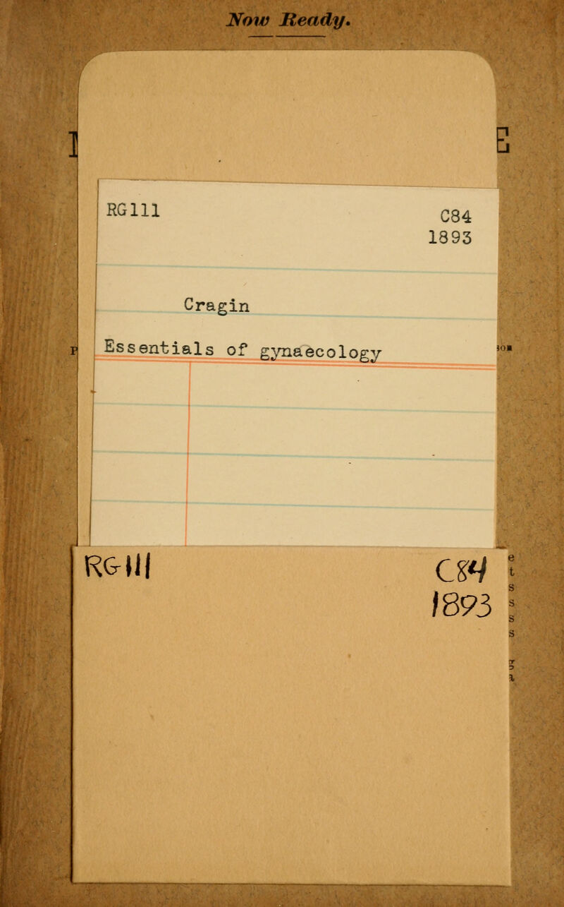 Now Ready. RG111 C84 1893 Cragin | Essentials of gynaecology RG-lij OH 1893