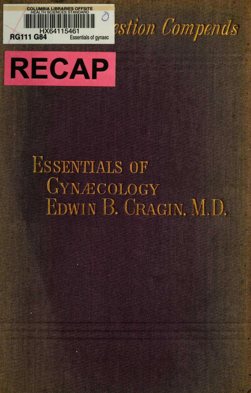 COLUMBIA LIBRARIES OFFSITE HEALTH SCIENCES STANDARD d HX64115461 RG111 G84 Essentials of gynaec RECAP ^SSEFIIALS G -^i 1 LMJ ECOLOGY T7 IPla u\): w jM ■ M.^ ''■'kjl!^^,^xj> \M\