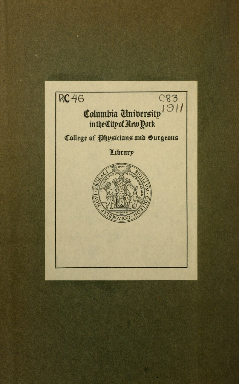 CS3 91/ RC46 Columbia ®njt)ei^ttj) mtl)fCttpof3Srttig0rk College of ^fjpsiidang anb ^urgeonsJ ilibrarp