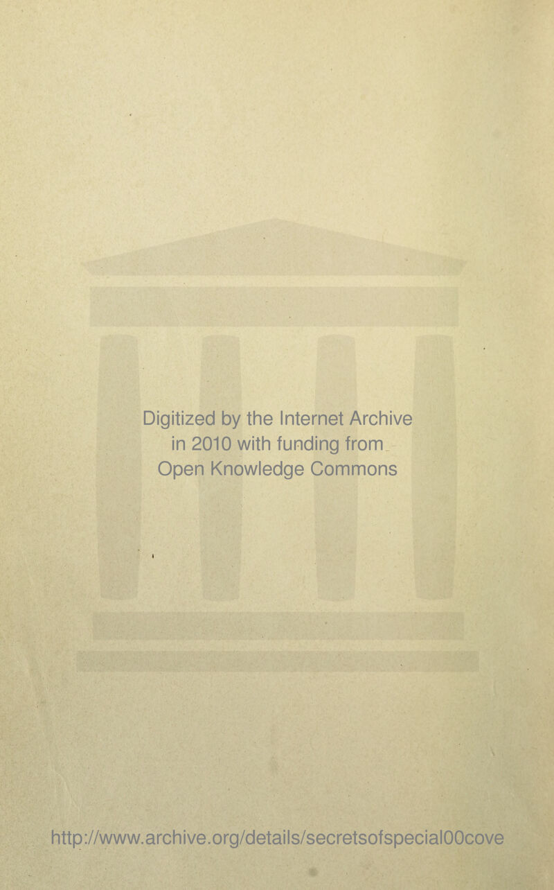 Digitized by the Internet Archive in 2010 with funding from. Open Knowledge Commons http://www.archive.org/details/secretsofspecialOOcove