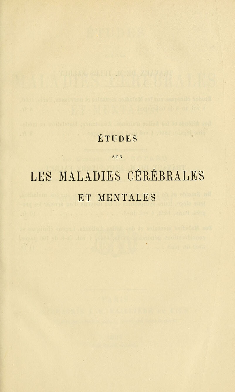 ÉTUDES SUR LES MALADIES CÉRÉBRALES ET MENTALES