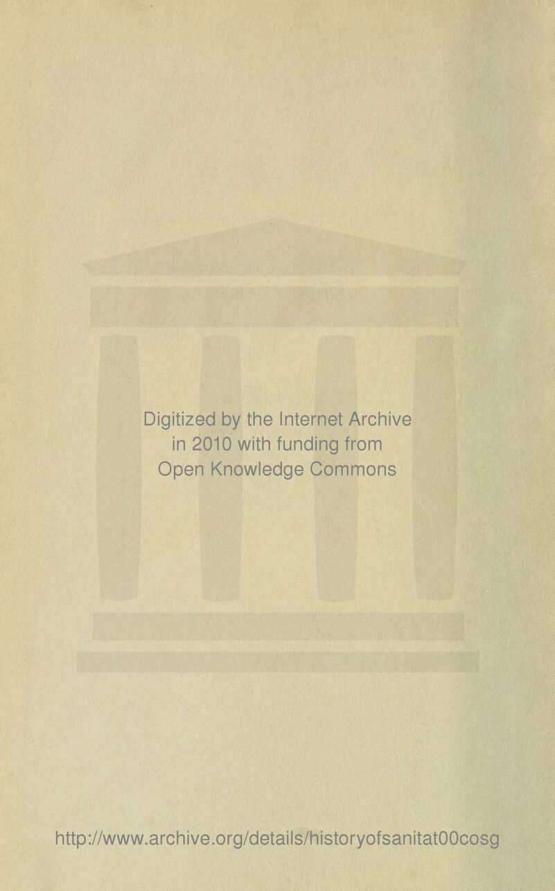 Digitized by tine Internet Arcinive in 2010 witin funding from Open Knowledge Commons http://www.archive.org/details/historyofsanitatOOcosg