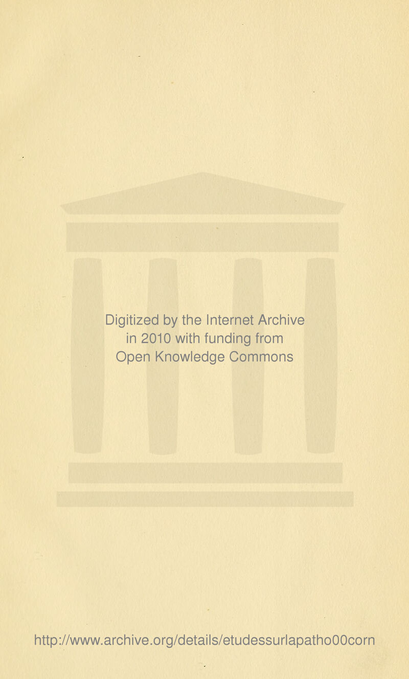 Digitized by the Internet Archive in 2010 with funding from Open Knowledge Commons http://www.archive.org/details/etudessurlapathoOOcorn