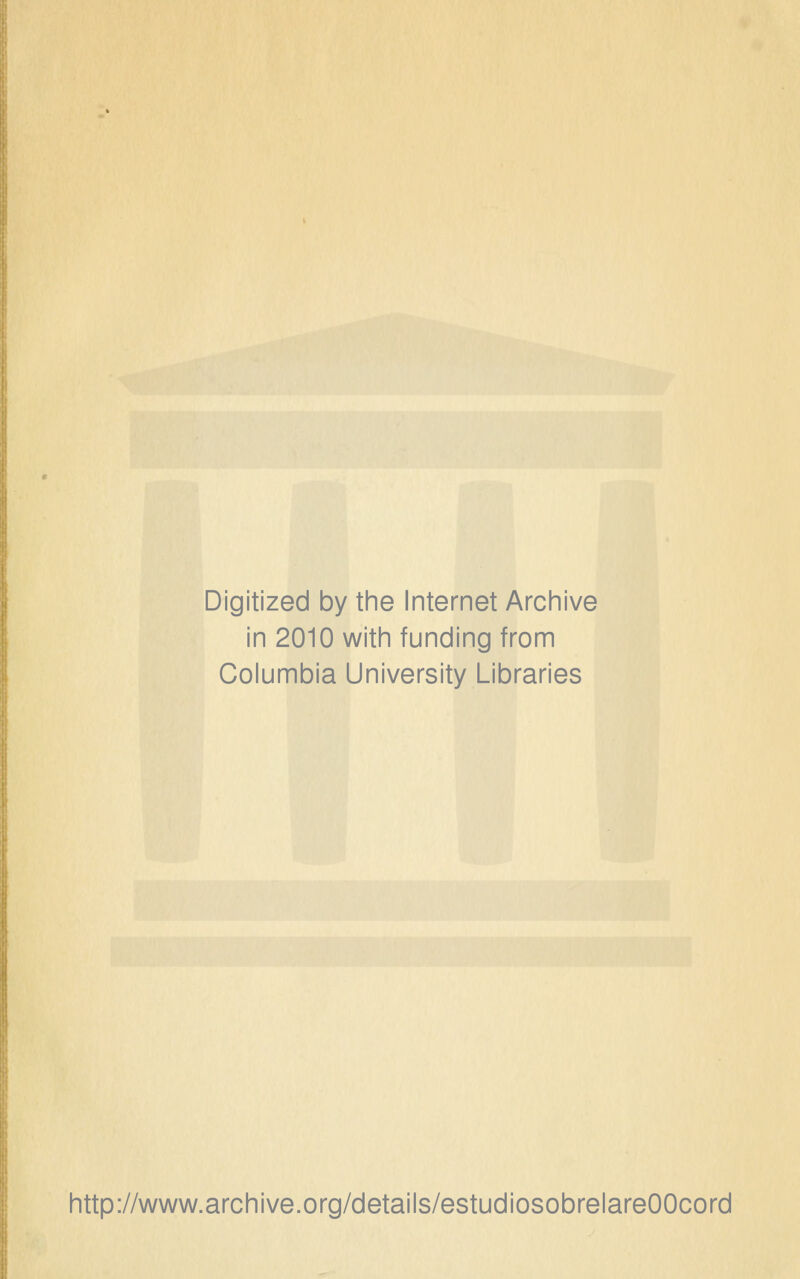 Digitized by the Internet Archive in 2010 with funding from Columbia University Librarles http://www.archive.org/details/estudiosobrelareOOcord
