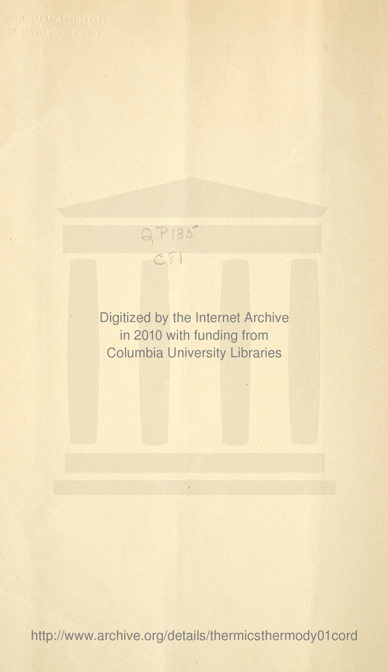 <^' Digitized by the Internet Archive in 2010 with funding from Columbia University Libraries http://www.archive.org/details/thermicsthermody01cord