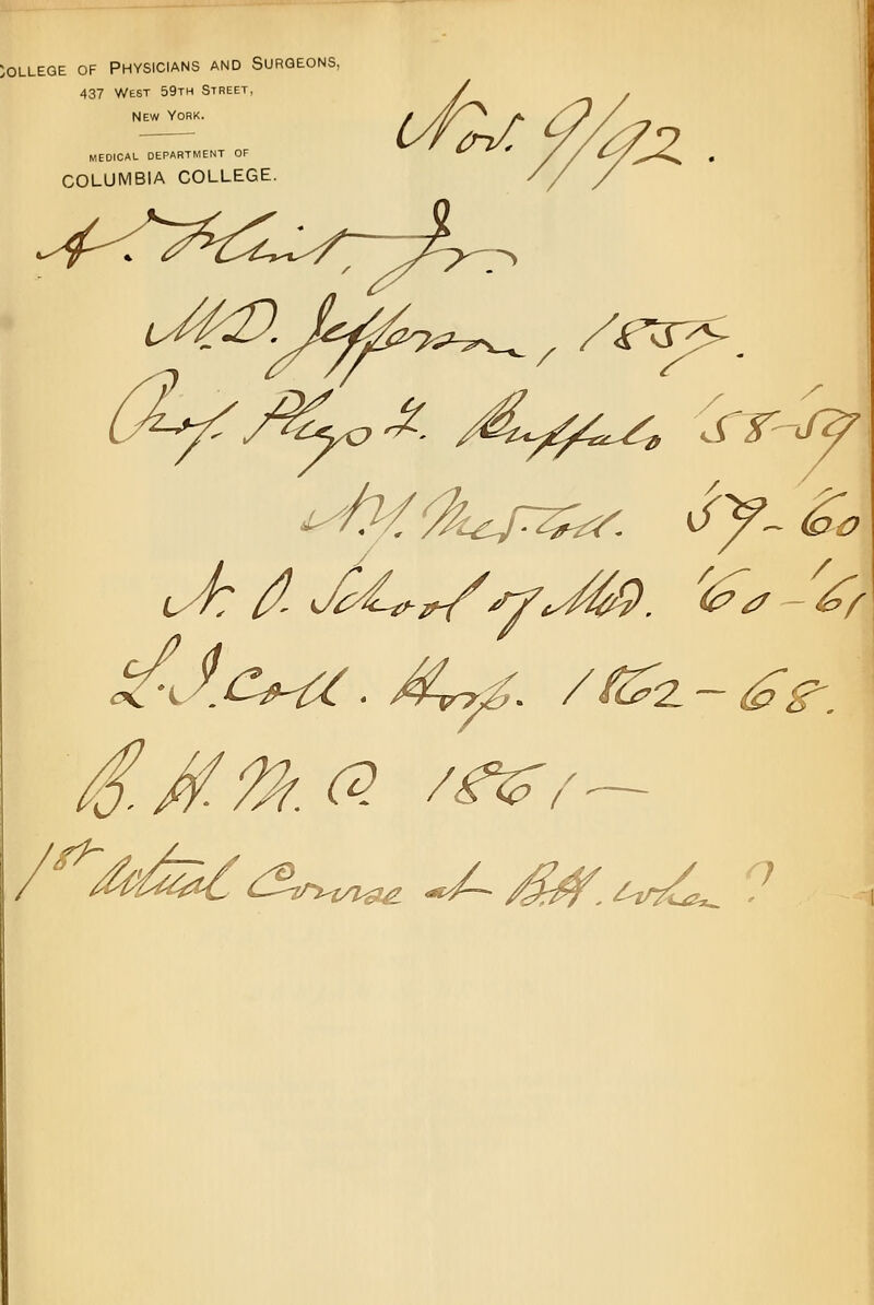 OLLEQE OF PHYSICIANS AND SURGEONS, 437 West 59th Street, New York. MEDICAL DEPARTMENT OF COLUMBIA COLLEGE. vfaf/fjL. v^-^c^ • * % ^f< ^>Cln^/r y^r> ^■s ^t^W/ /e1^. \ (J^/^a #. /4L^4^ sr((y