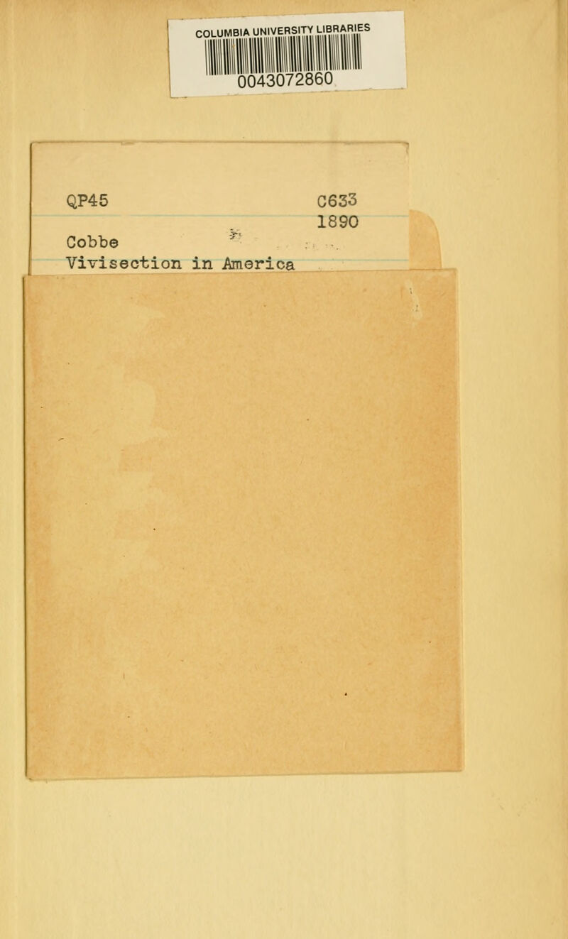 COLUMBIA UNIVERSITY LIBRARIES 0043072860 QP45 Cobbe Vivisection in America C633 1890