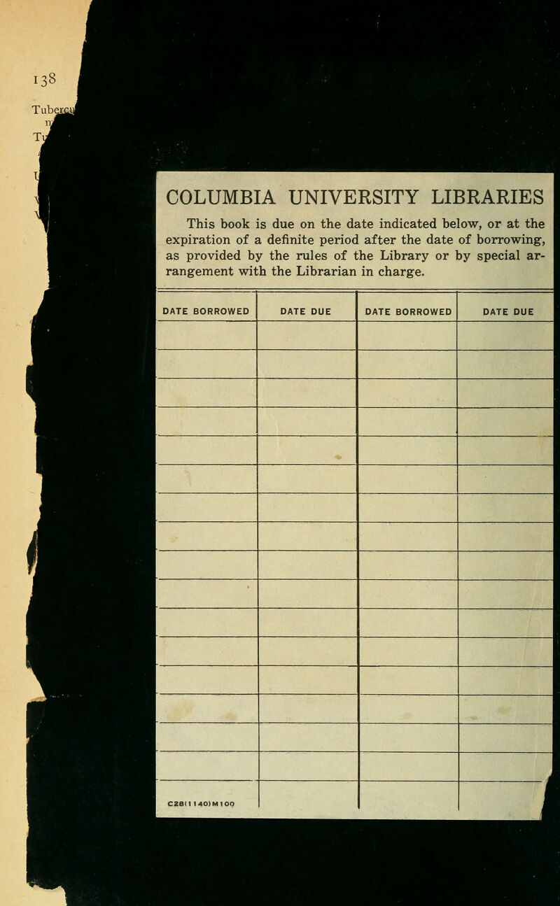 COLUMBIA UNIVERSITY LIBRARIES This book is due on the date indicated below, or at the expiration of a definite period after the date of borrowing, as provided by the rules of the Library or by special ar- rangement with the Librarian in charge. DATE BORROWED DATE DUE DATE BORROWED DATE DUE CZSI1 14OIM10O