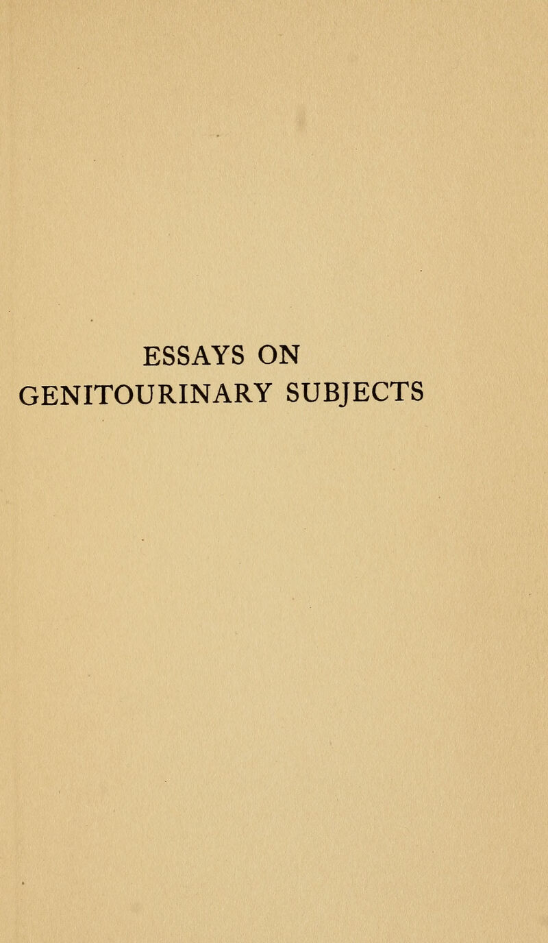 ESSAYS ON GENITOURINARY SUBJECTS