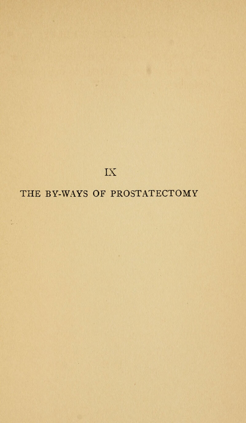 IX THE BY-WAYS OF PROSTATECTOMY