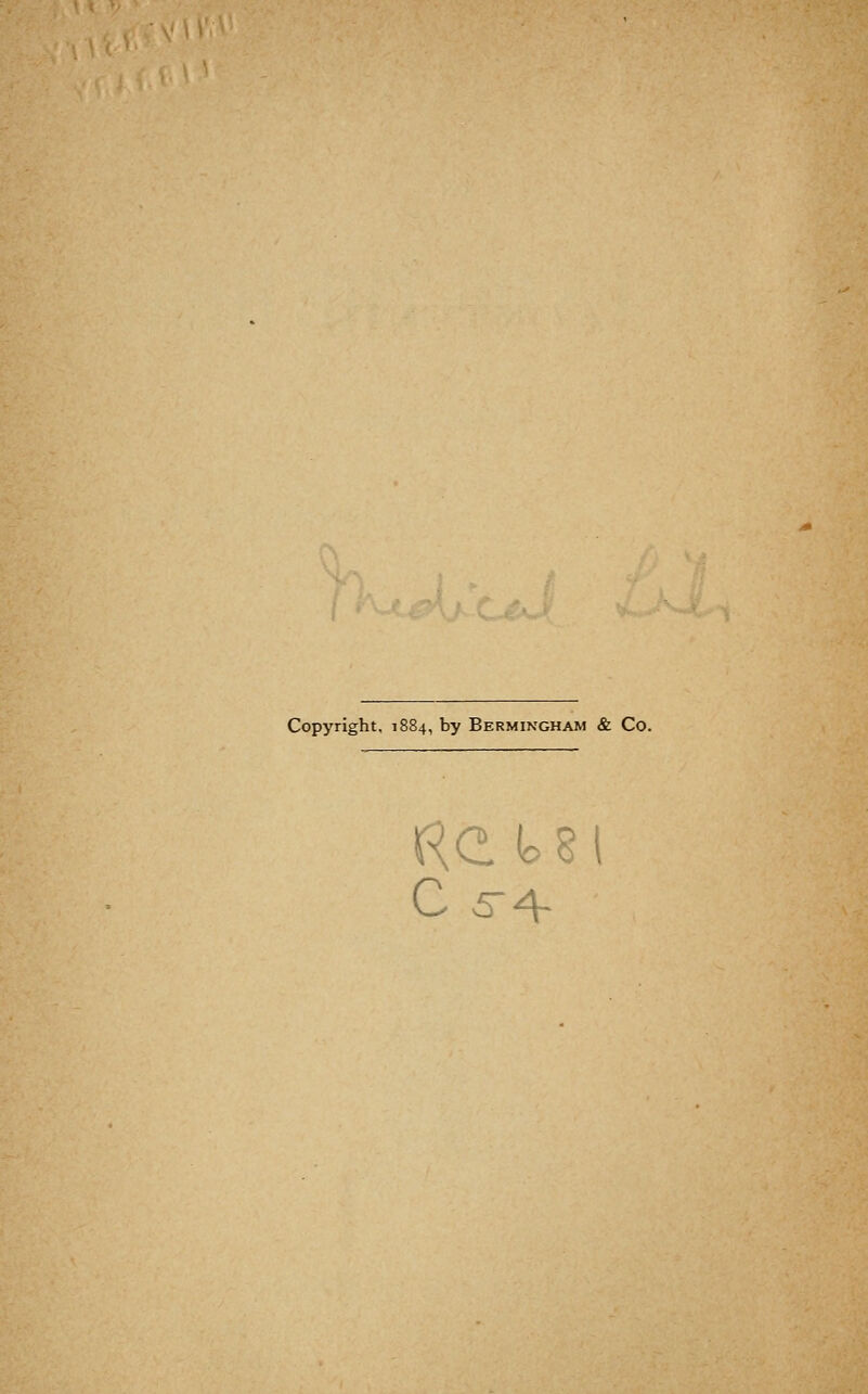 Copyright. 1884, by Bermingham & Co. He lo 8 \ C -5r4-