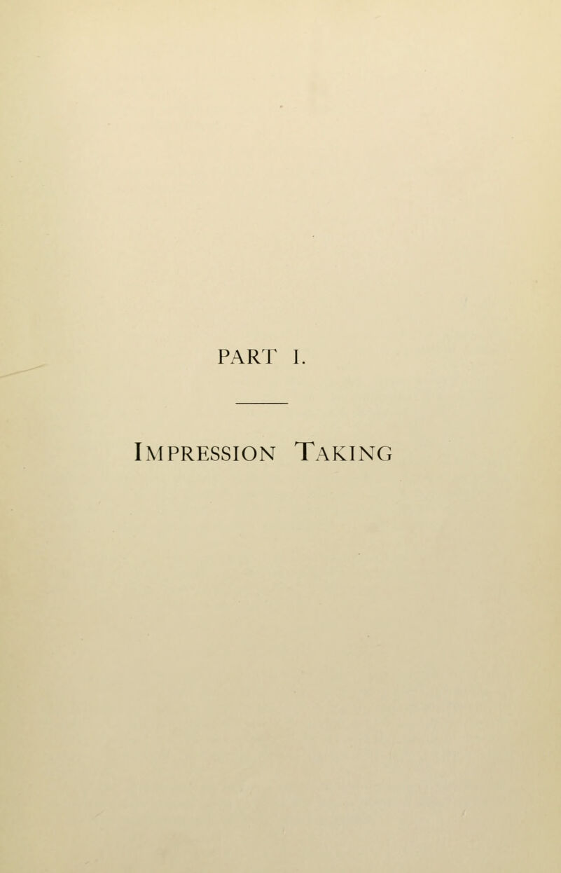 PART I Impression Taking