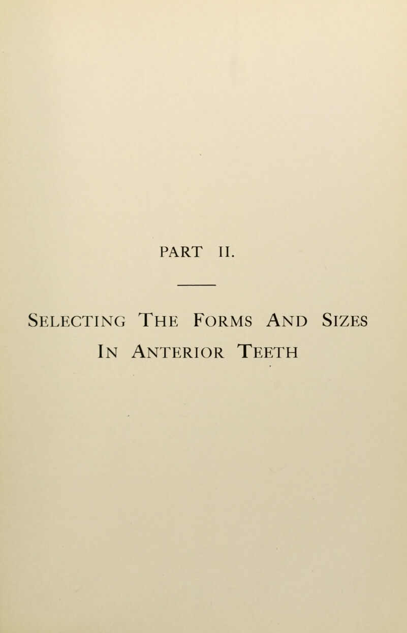 PART II. Selecting The Forms And Sizes In Anterior Teeth