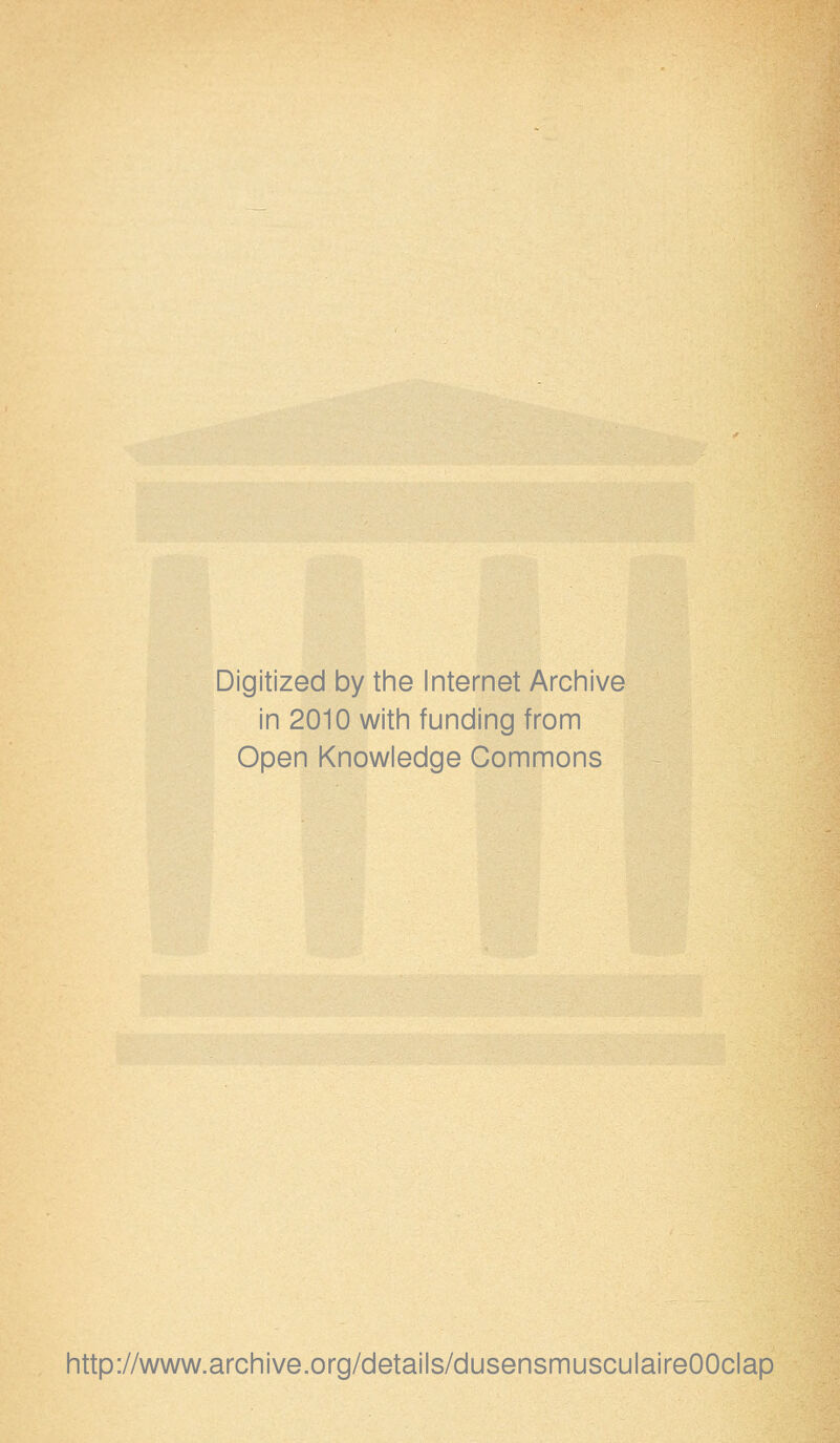 Digitized by the Internet Archive in 2010 with funding from Open Knowledge Gommons http://www.archive.org/details/dusensmusculaireOOclap