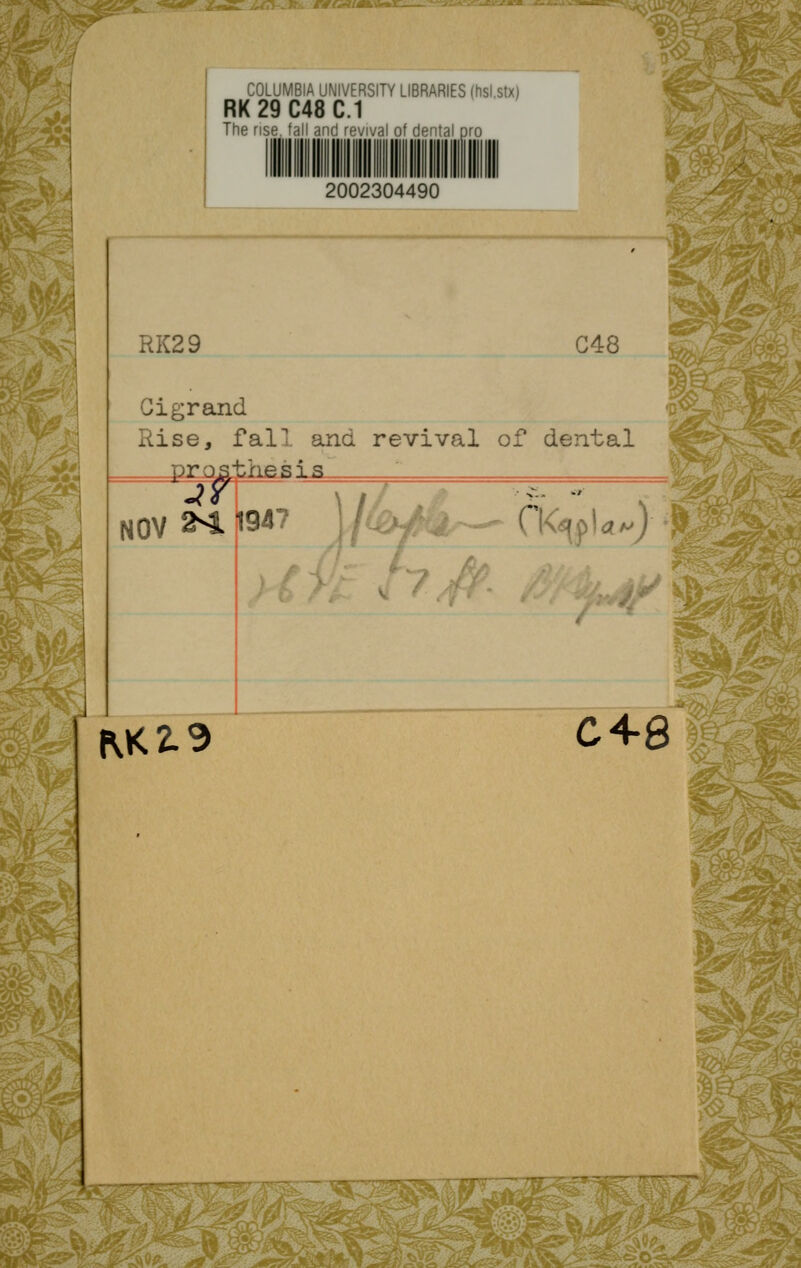 Tfw^^  MmGfumx COLUMBIA UNIVERSITY LIBRARIES (hsi.stx) RK29C48C.1 The rise. *al! and revival of deiital pro 2002304490 RK29 C48 Rise, fall and revival of dental ^^>-^ NOV 2^ i'S^' ; KK2.3 rK^pl<2fA^) C48 'M
